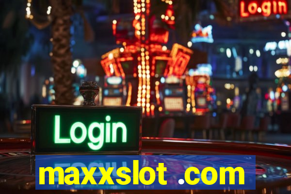 maxxslot .com